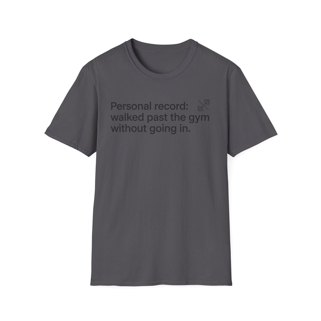 Personal Record: Walked Past the Gym — Funny Gym Humor T-Shirt
