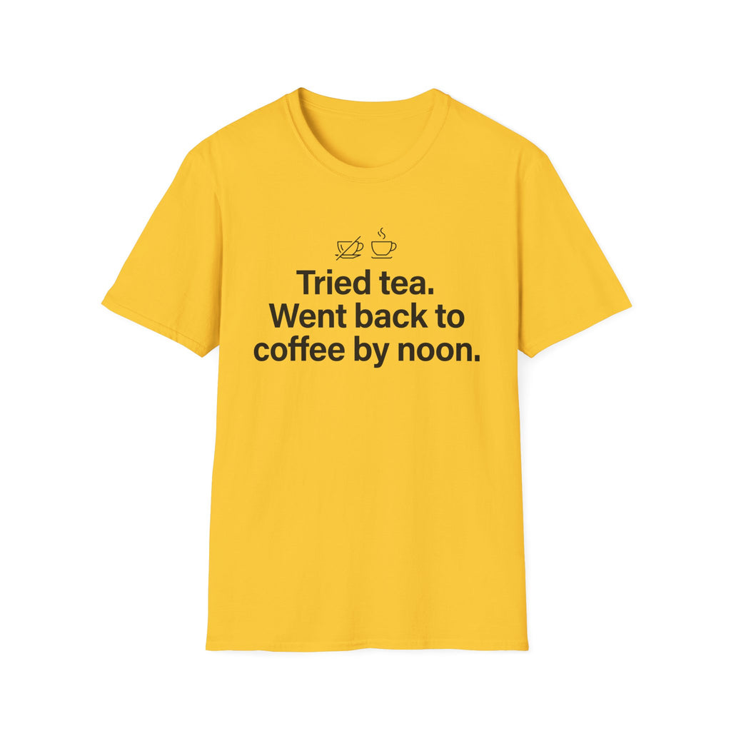 Tried Tea, Back to Coffee by Noon — Funny Coffee Lover T-Shirt