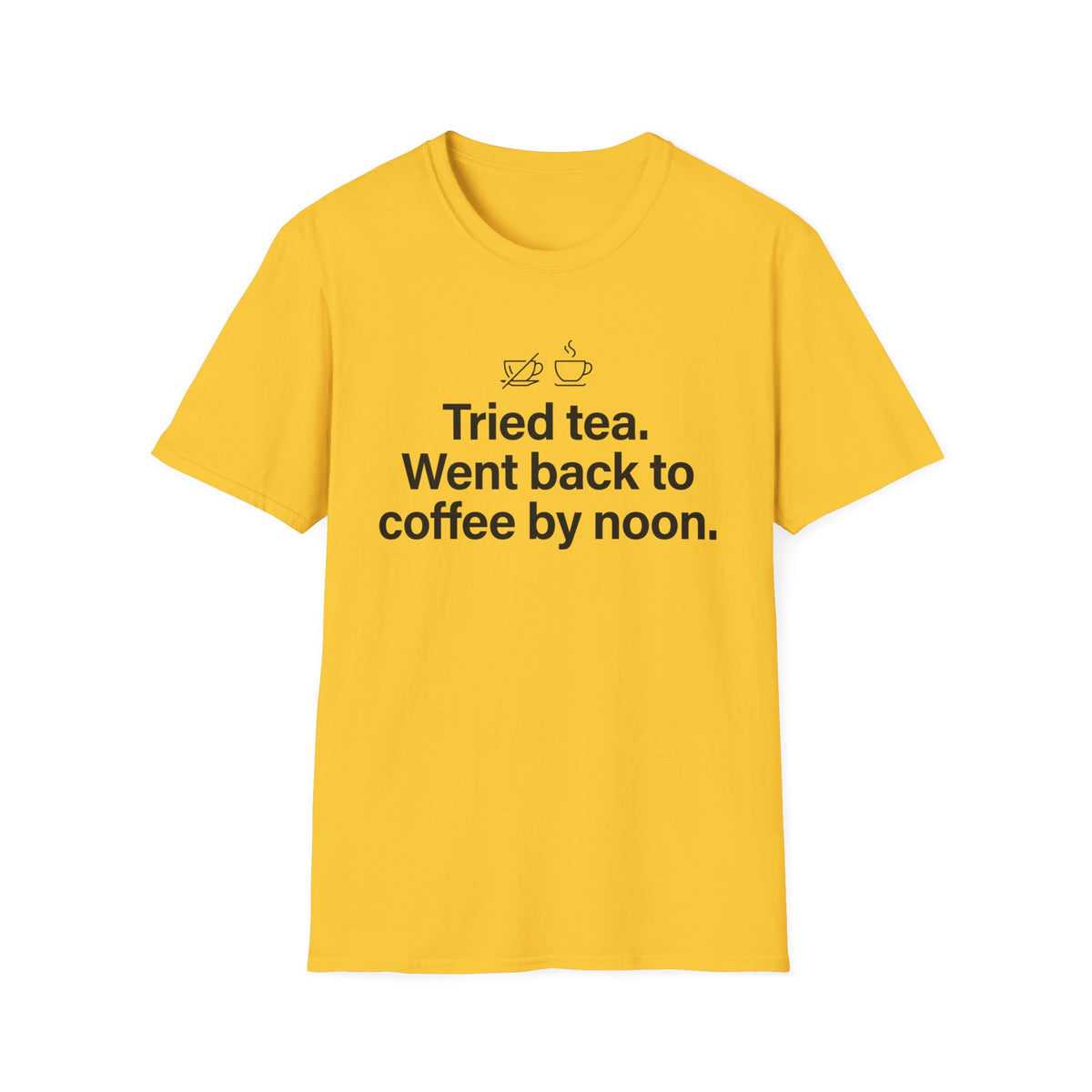 Tried Tea, Back to Coffee by Noon — Funny Coffee Lover T-Shirt