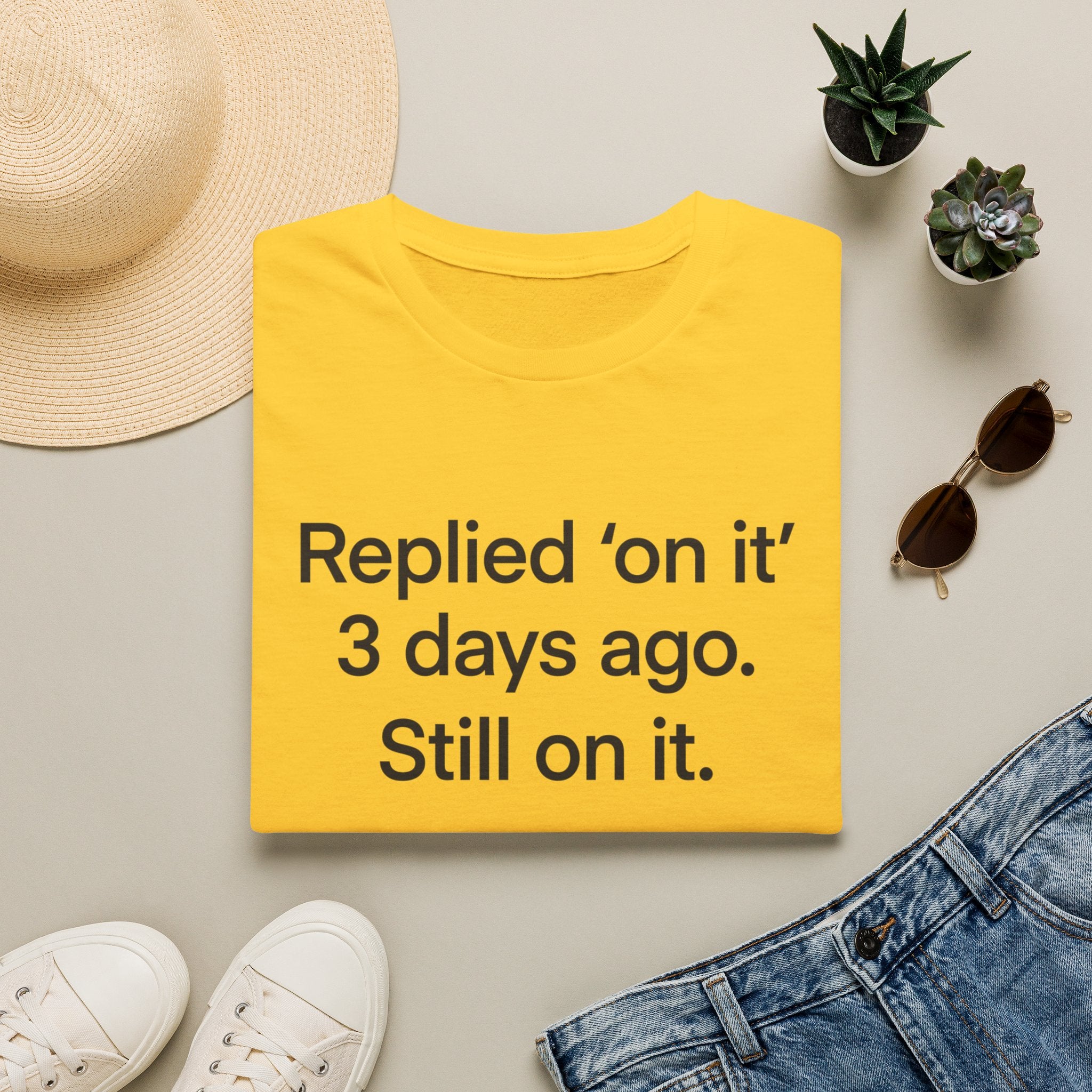 Replied 'On It' 3 Days Ago — Funny Office Humor T-Shirt