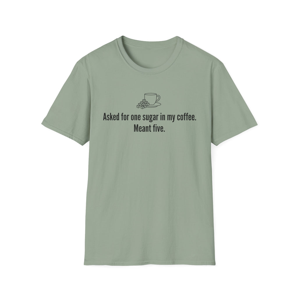 Asked for One Sugar, Meant Five — Funny Coffee Lover T-Shirt