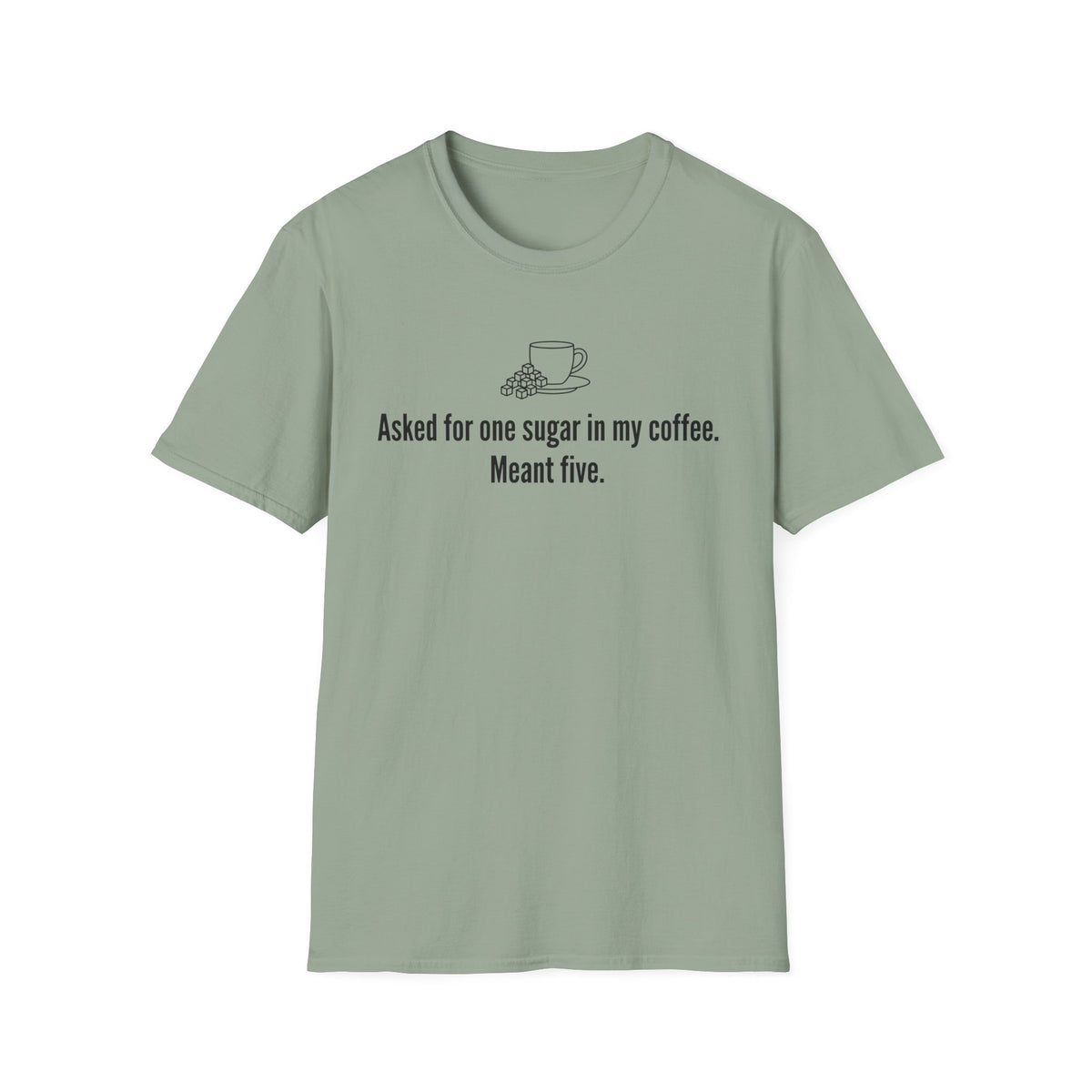 Asked for One Sugar, Meant Five — Funny Coffee Lover T-Shirt