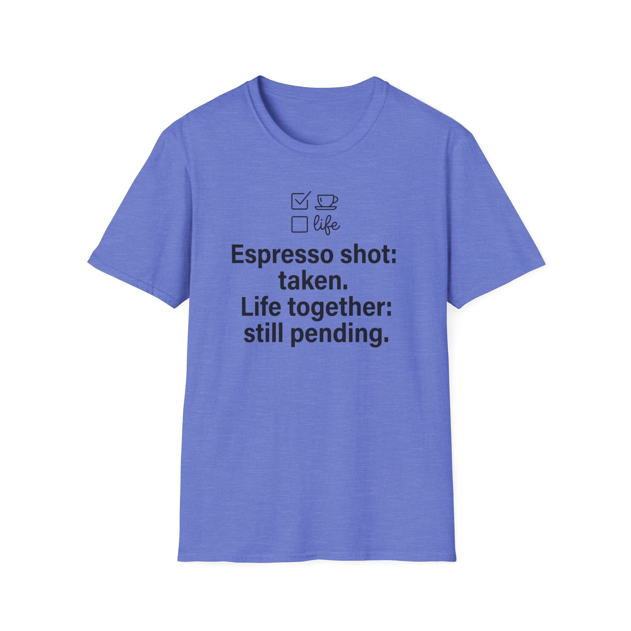 Espresso Taken, Life Together Still Pending — Funny Coffee Lover T-Shirt