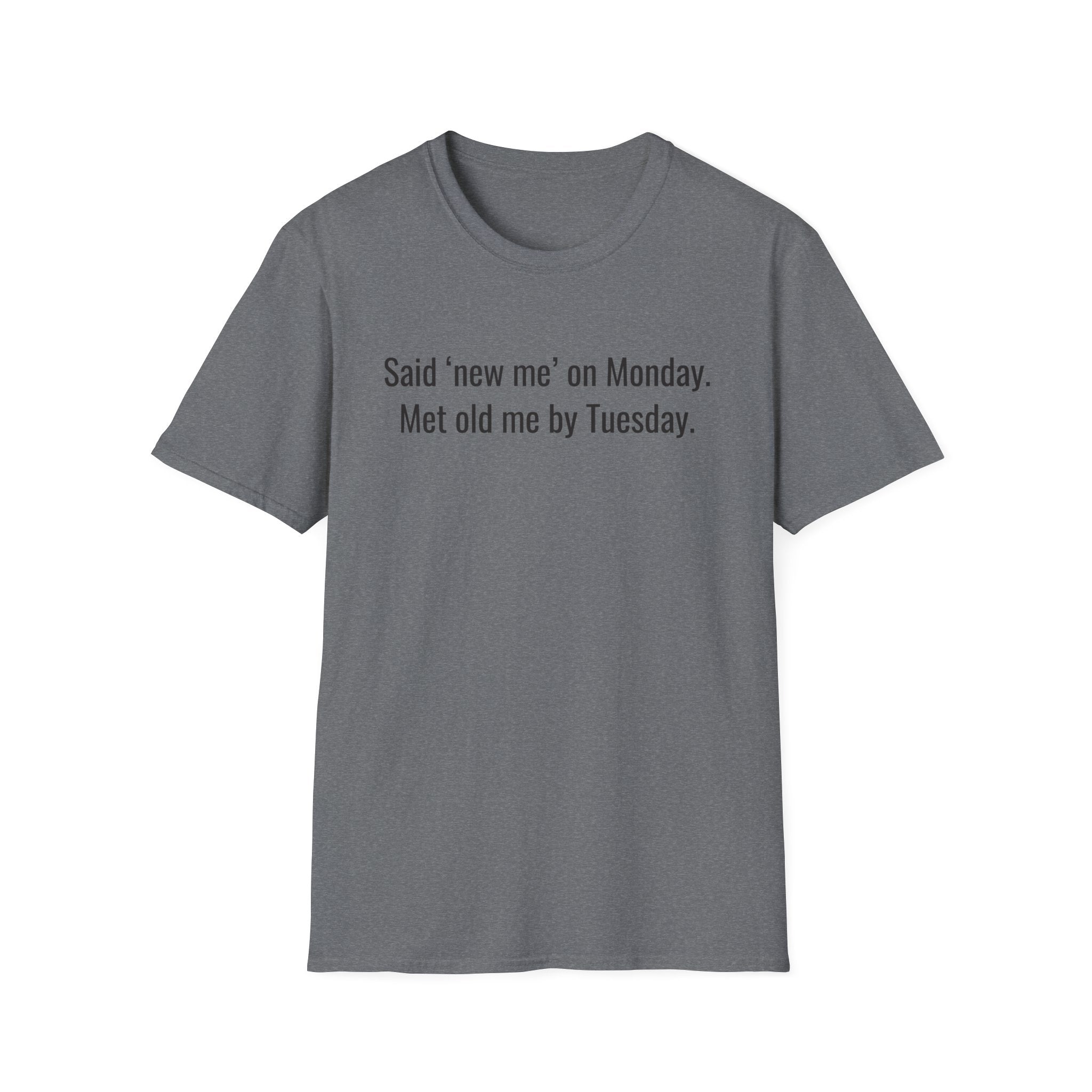 New Me Monday, Old Me by Tuesday — Funny Resolution T-Shirt