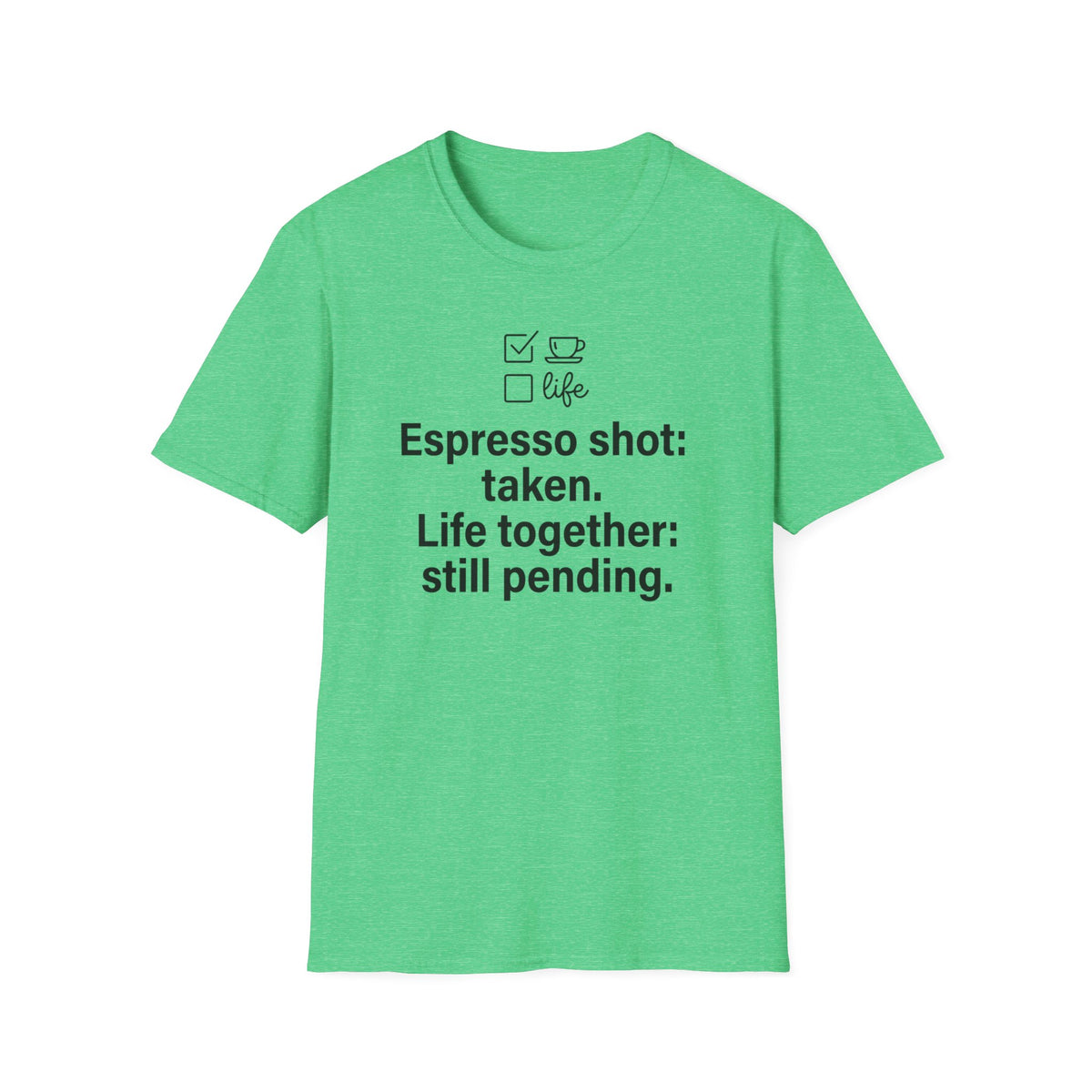 Espresso Taken, Life Together Still Pending — Funny Coffee Lover T-Shirt