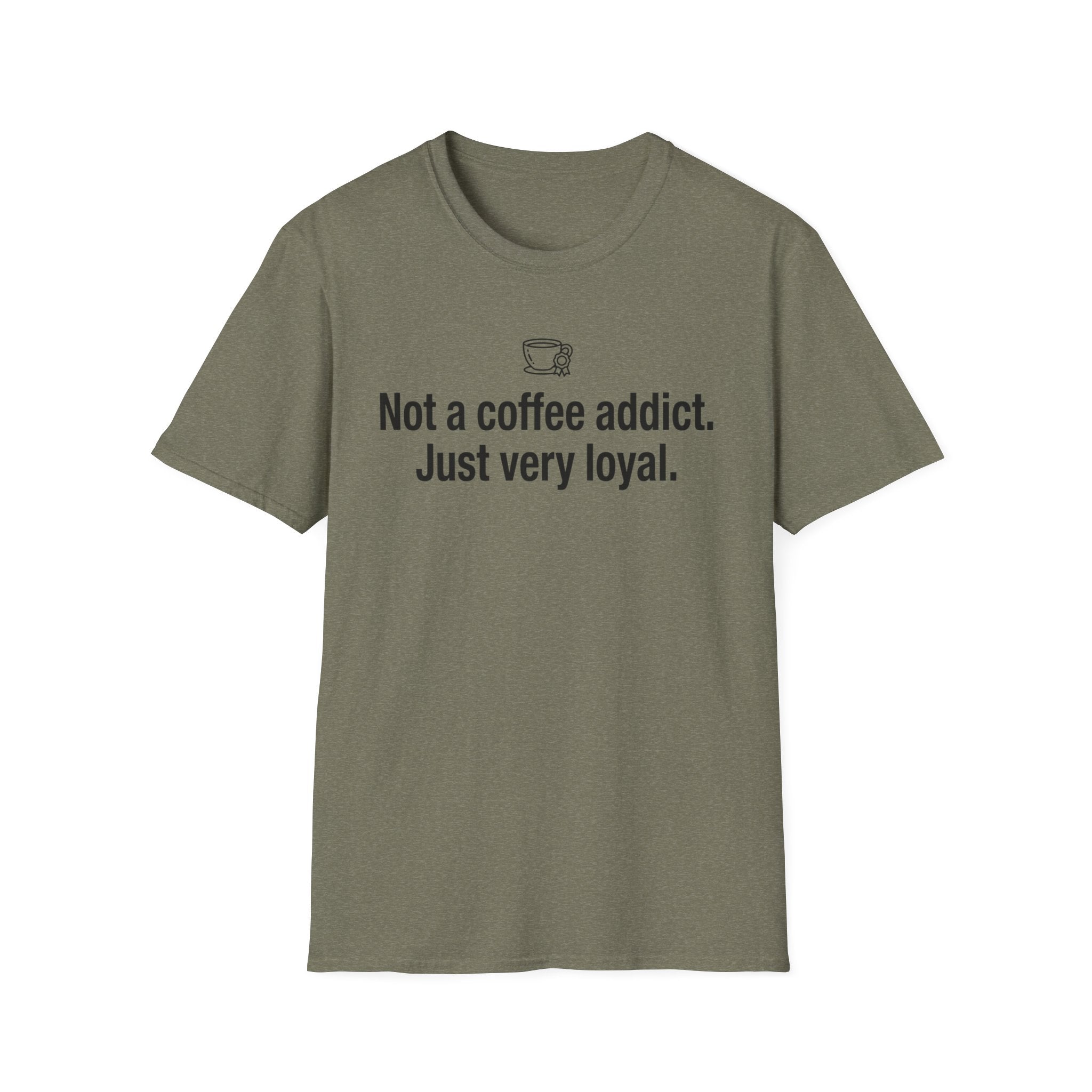 Coffee Lover T-Shirt — "Not a coffee addict. Just very loyal." Casual Graphic Tee