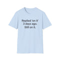 Replied 'On It' 3 Days Ago — Funny Office Humor T-Shirt