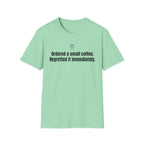 Ordered a Small Coffee, Regretted It Immediately — Funny Coffee Lover T-Shirt
