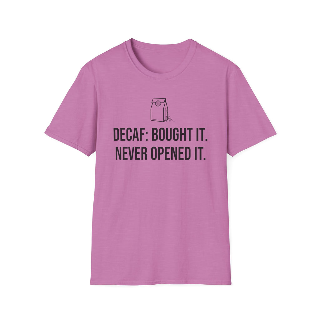 Bought the Decaf, Never Opened It — Funny Coffee Lover T-Shirt