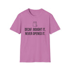 Bought the Decaf, Never Opened It — Funny Coffee Lover T-Shirt