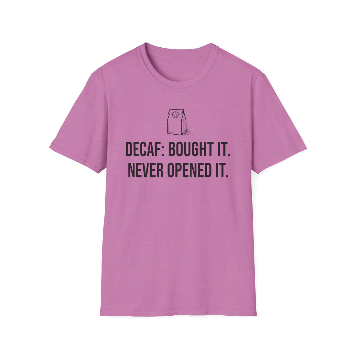 Bought the Decaf, Never Opened It — Funny Coffee Lover T-Shirt