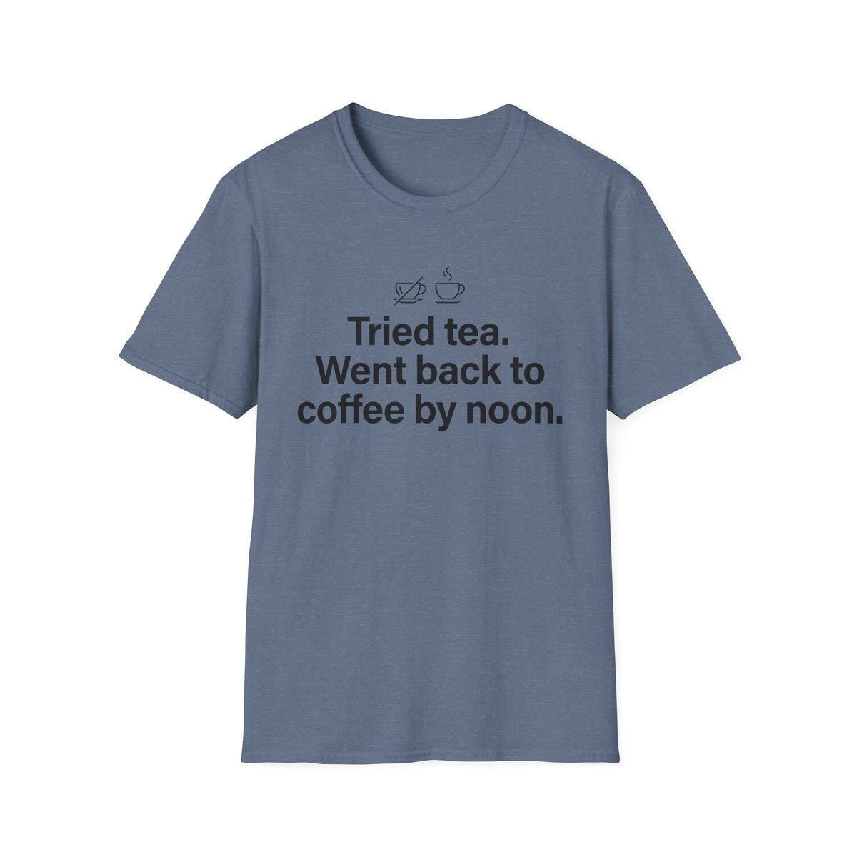 Tried Tea, Back to Coffee by Noon — Funny Coffee Lover T-Shirt