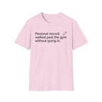 Personal Record: Walked Past the Gym — Funny Gym Humor T-Shirt