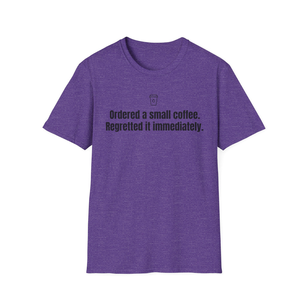 Ordered a Small Coffee, Regretted It Immediately — Funny Coffee Lover T-Shirt