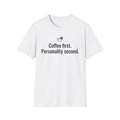 Coffee First. Personality Second. T-Shirt