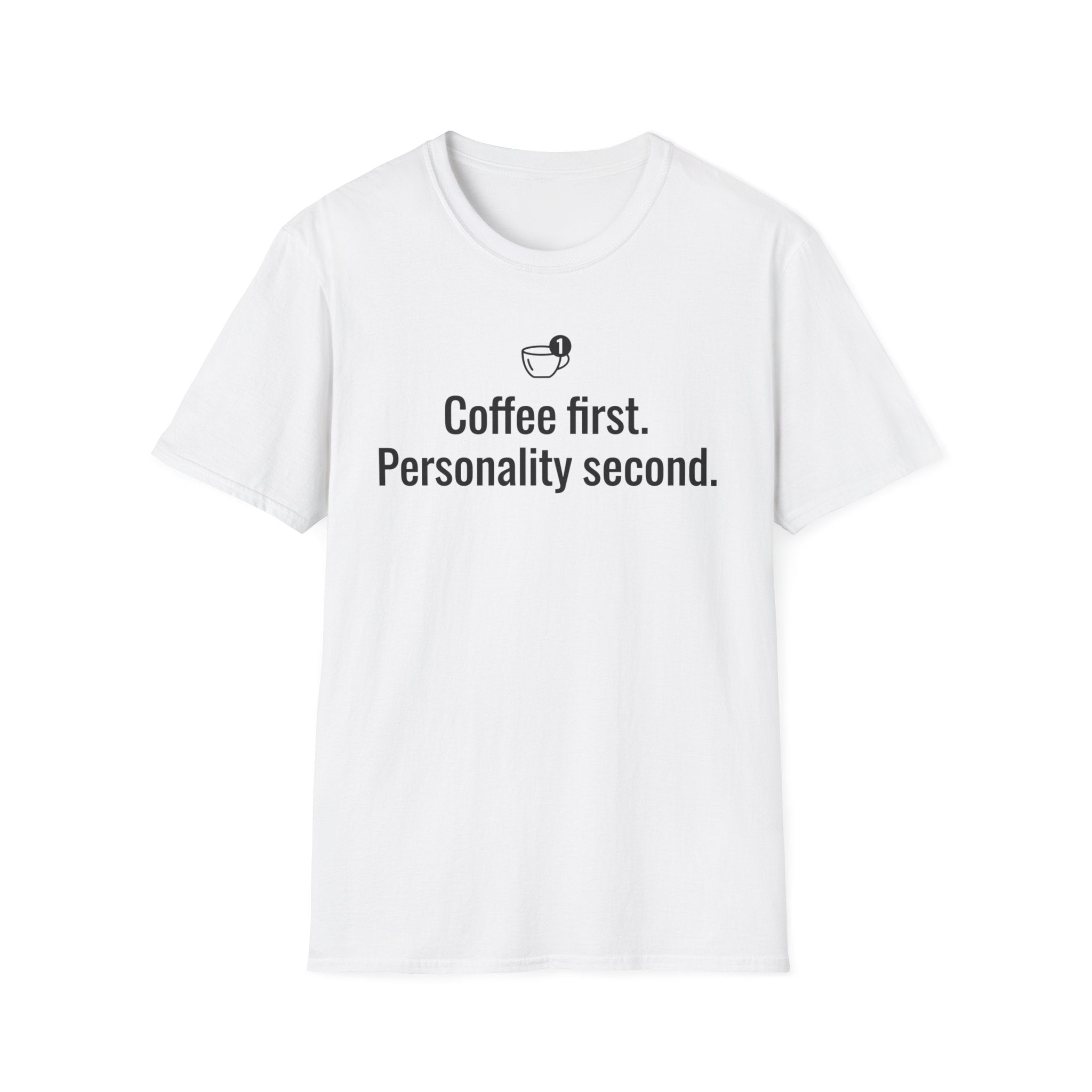 Coffee First. Personality Second. T-Shirt