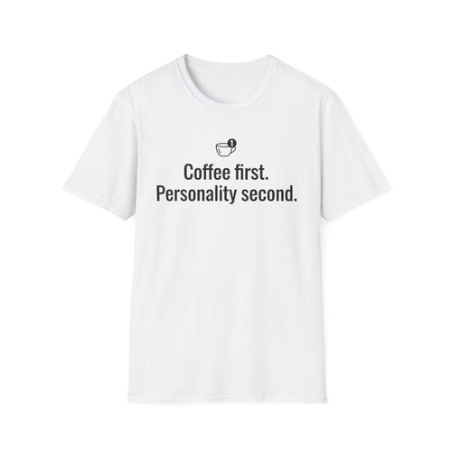 Coffee First. Personality Second. T-Shirt