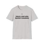 Ordered a Small Coffee, Regretted It Immediately — Funny Coffee Lover T-Shirt