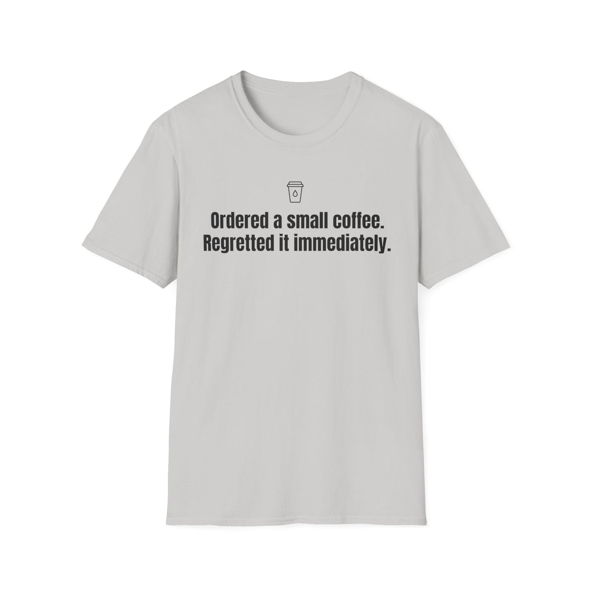 Ordered a Small Coffee, Regretted It Immediately — Funny Coffee Lover T-Shirt