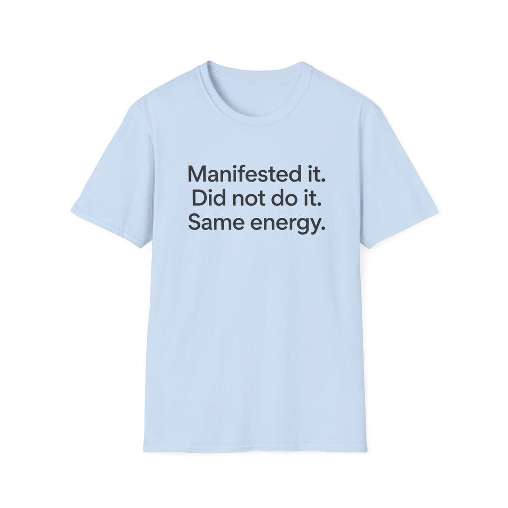 Manifested It, Did Not Do It — Funny Manifestation T-Shirt