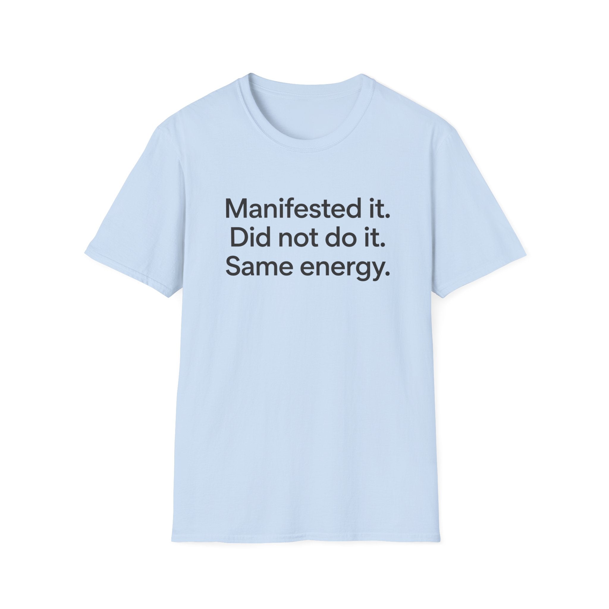 Manifested It, Did Not Do It — Funny Manifestation T-Shirt