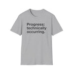 Progress: Technically Occurring — Funny Motivational T-Shirt