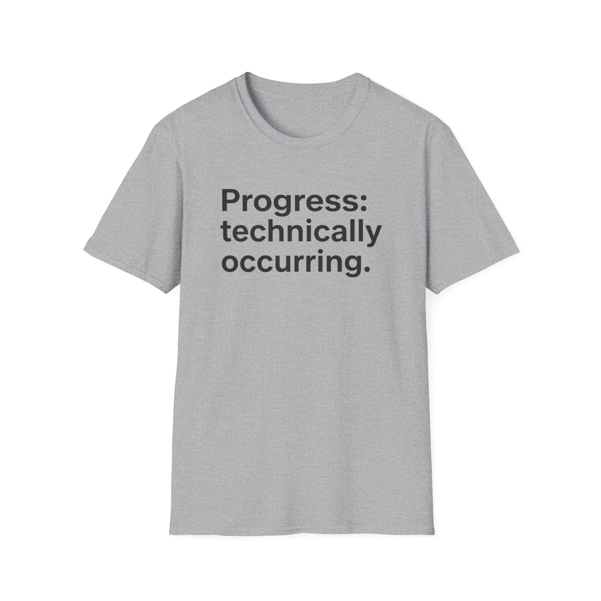 Progress: Technically Occurring — Funny Motivational T-Shirt