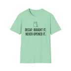Bought the Decaf, Never Opened It — Funny Coffee Lover T-Shirt