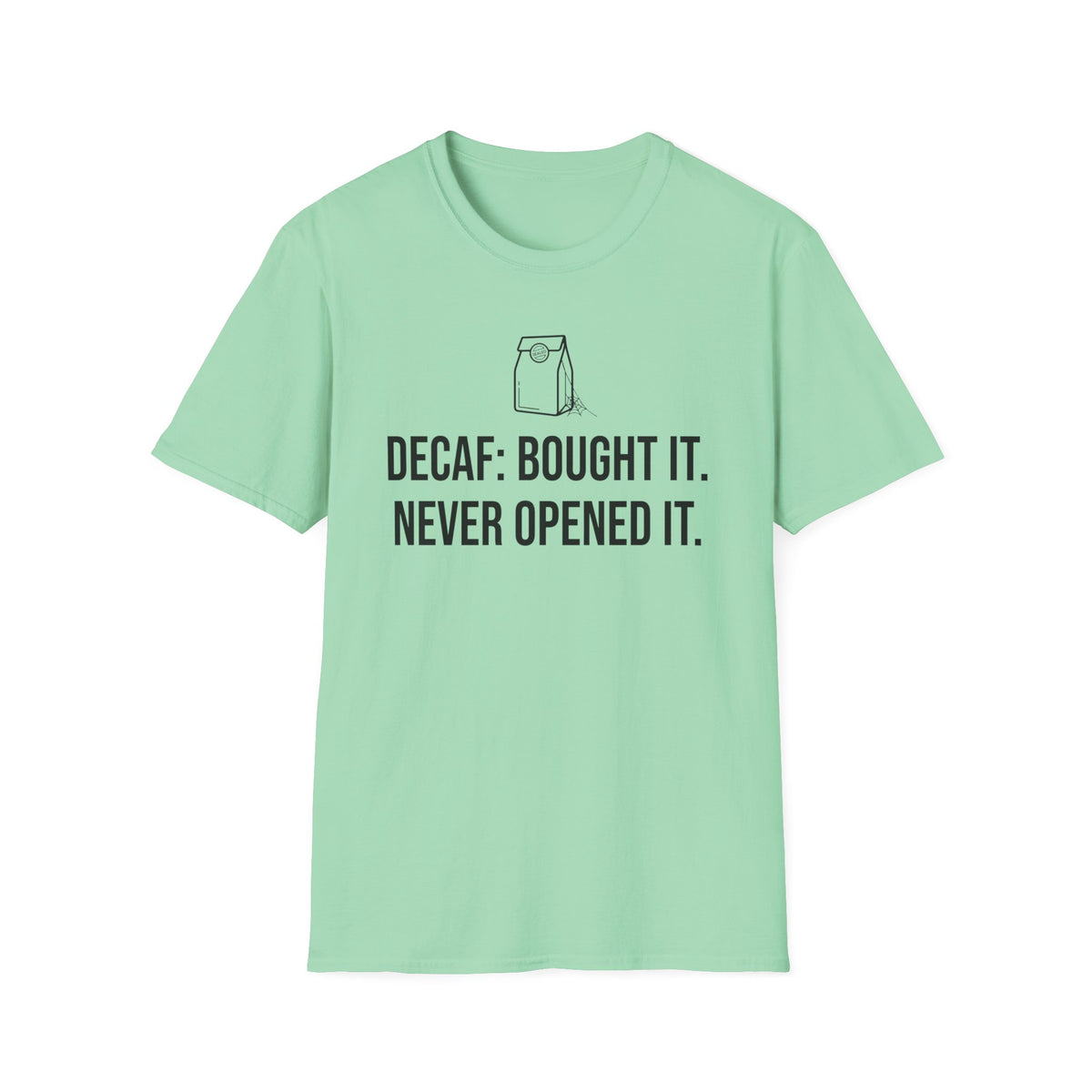 Bought the Decaf, Never Opened It — Funny Coffee Lover T-Shirt