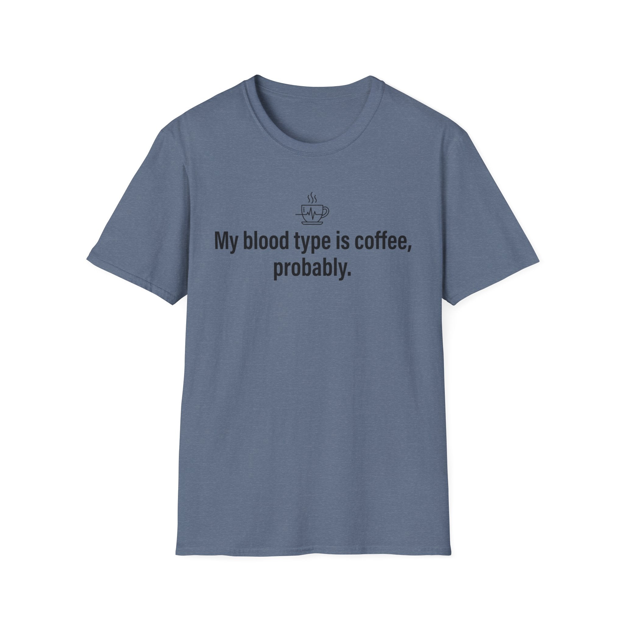 Coffee Lover T-Shirt — “My blood type is coffee, probably.” Graphic Tee