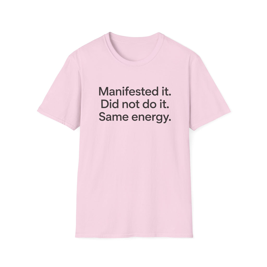 Manifested It, Did Not Do It — Funny Manifestation T-Shirt
