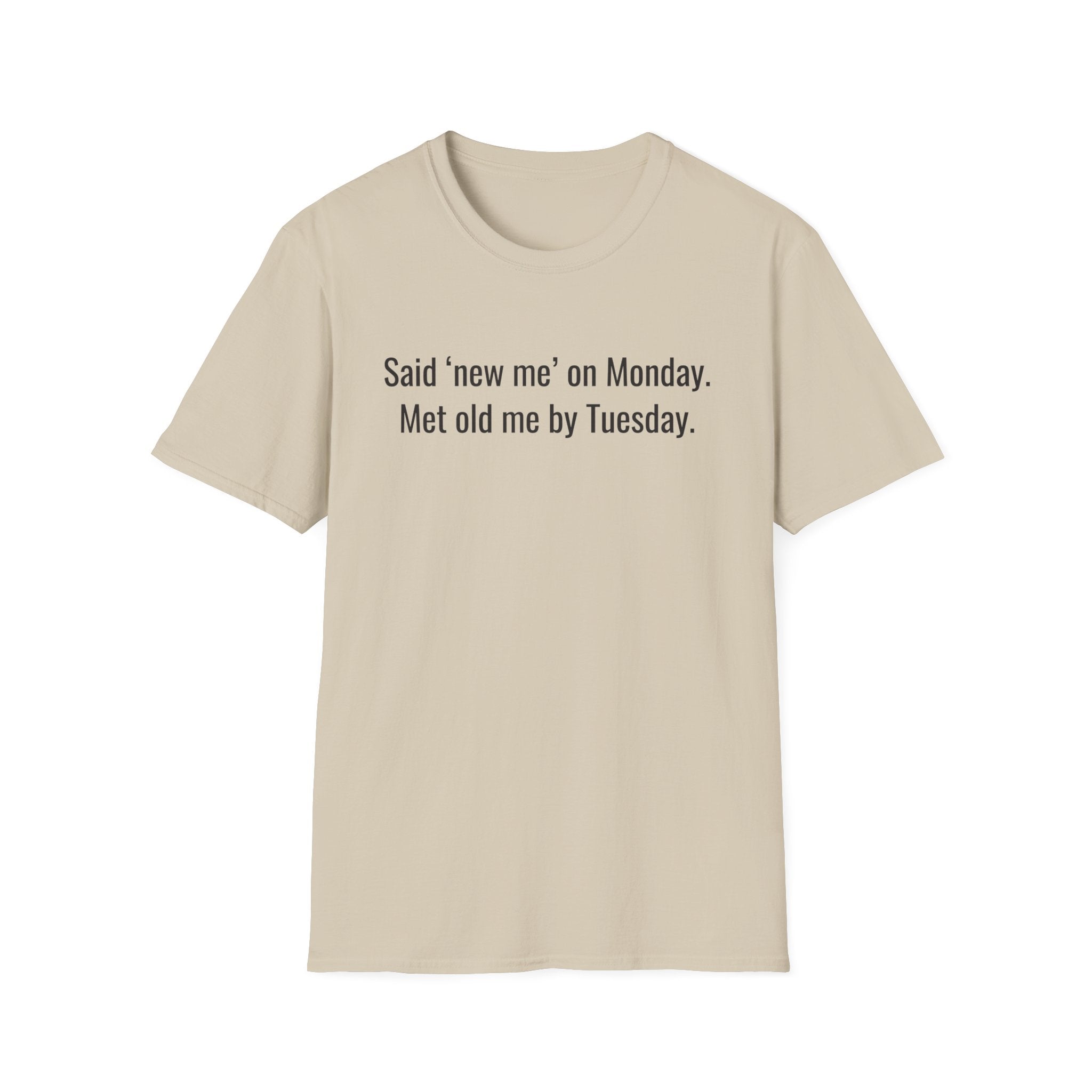 New Me Monday, Old Me by Tuesday — Funny Resolution T-Shirt