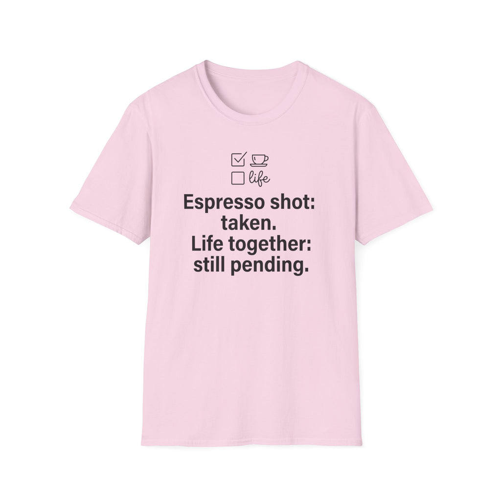 Espresso Taken, Life Together Still Pending — Funny Coffee Lover T-Shirt
