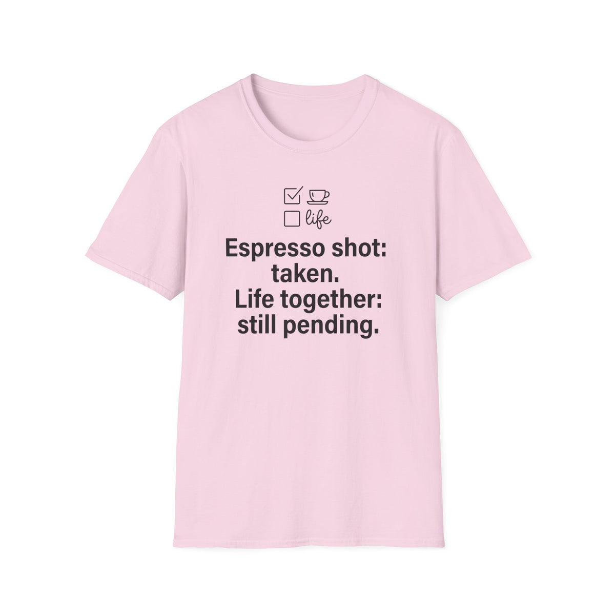 Espresso Taken, Life Together Still Pending — Funny Coffee Lover T-Shirt