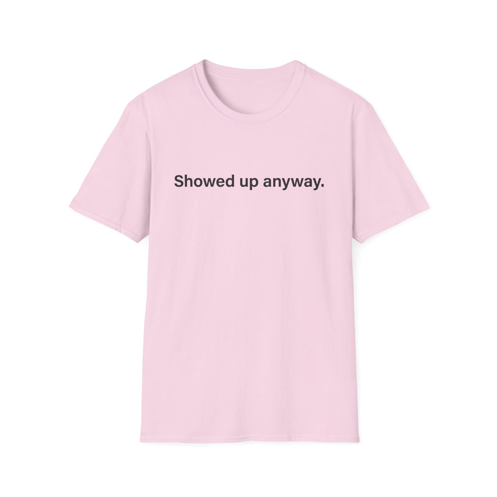 Showed Up Anyway — Minimalist Motivational T-Shirt