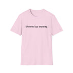 Showed Up Anyway — Minimalist Motivational T-Shirt