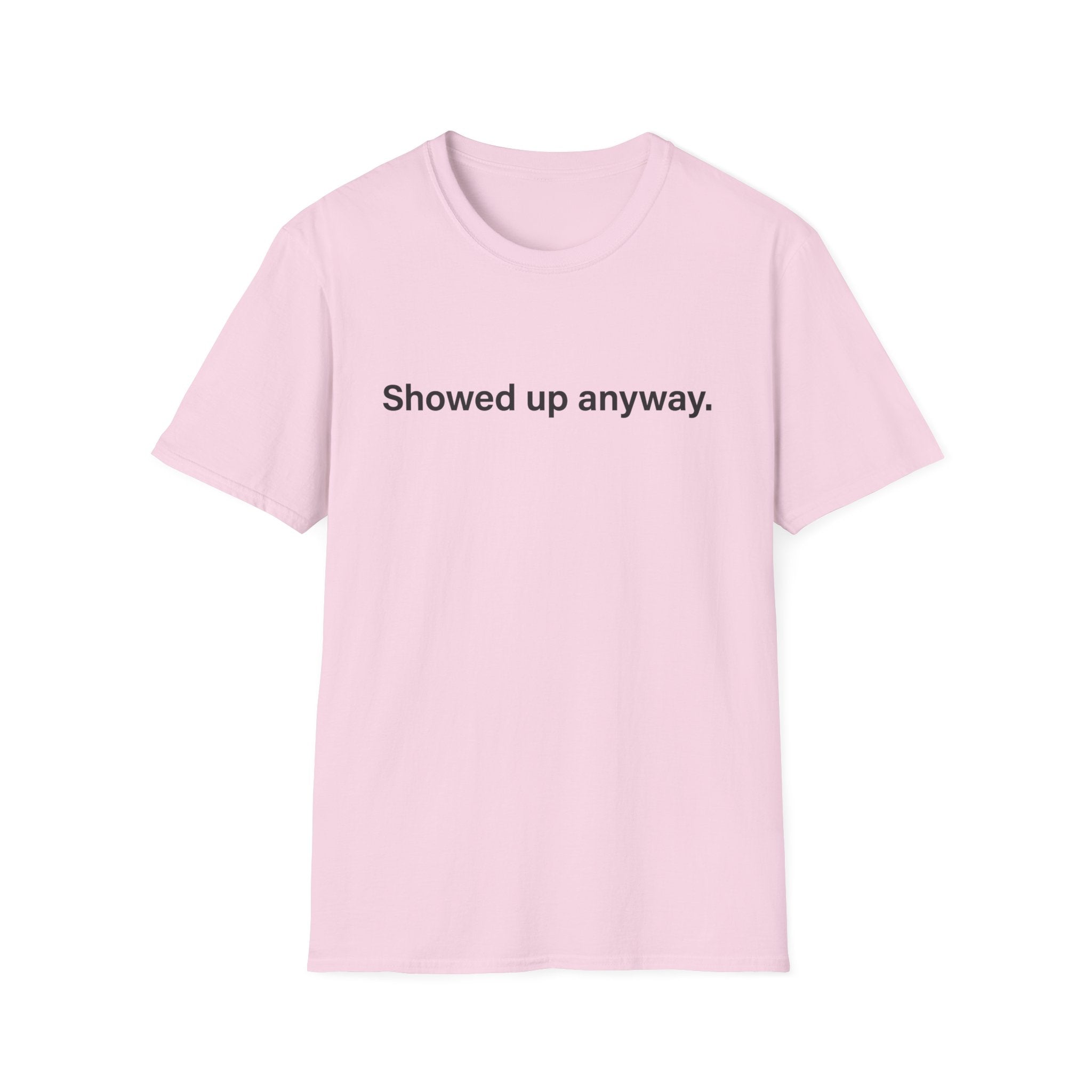 Showed Up Anyway — Minimalist Motivational T-Shirt