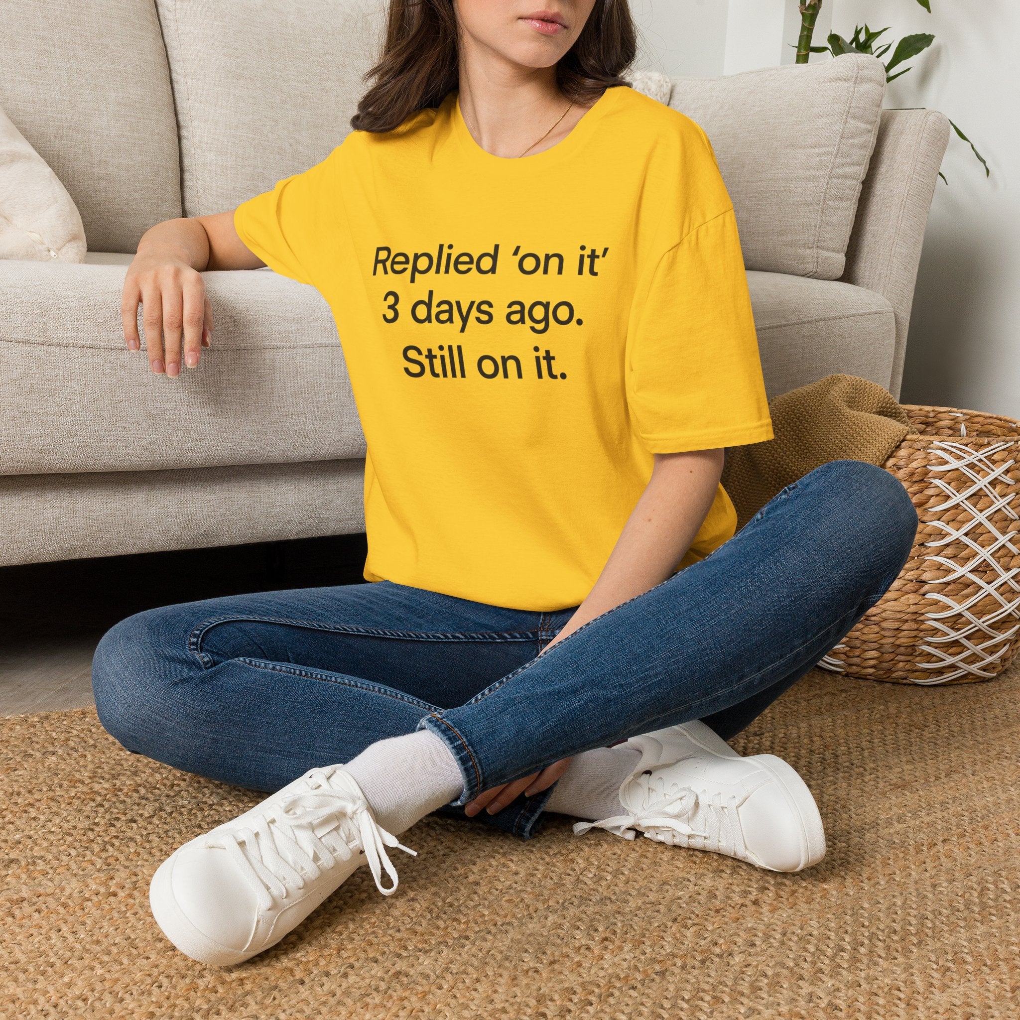 Replied 'On It' 3 Days Ago — Funny Office Humor T-Shirt