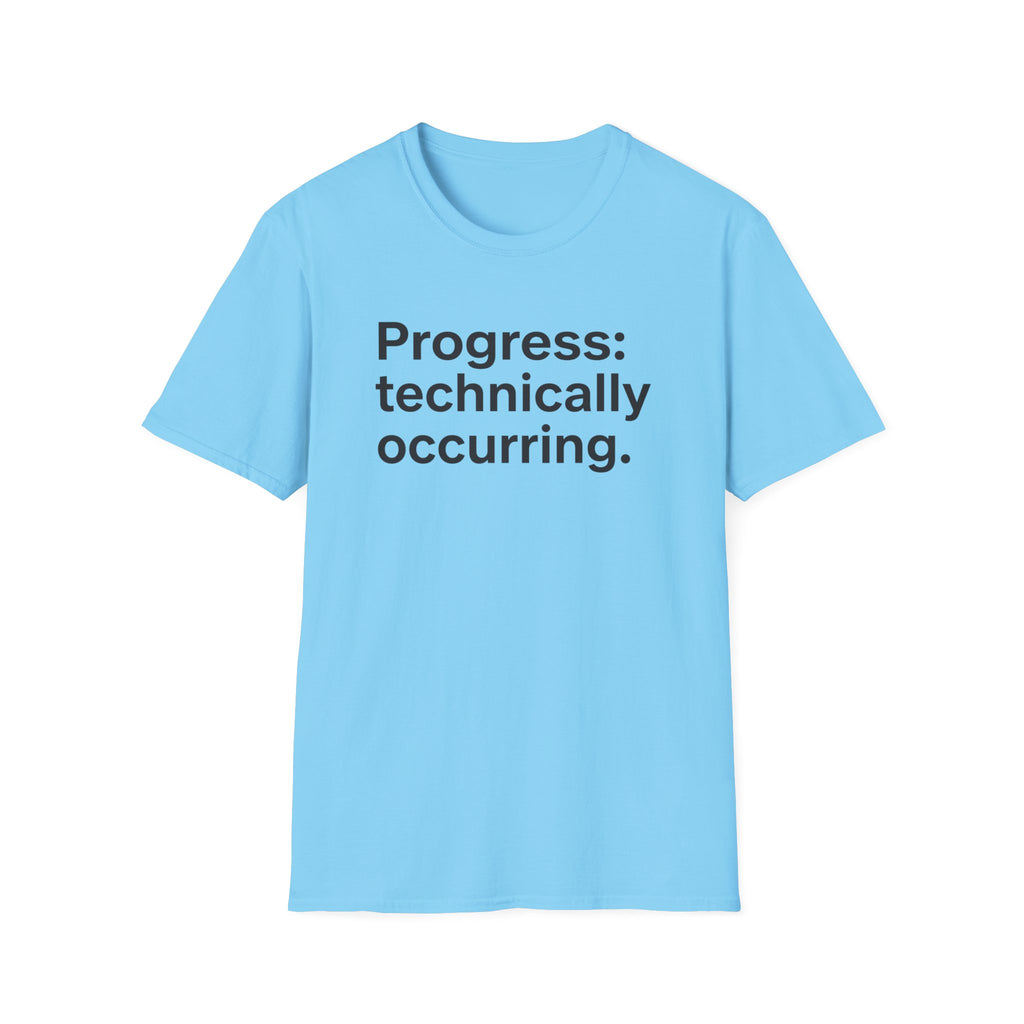 Progress: Technically Occurring — Funny Motivational T-Shirt