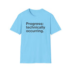 Progress: Technically Occurring — Funny Motivational T-Shirt