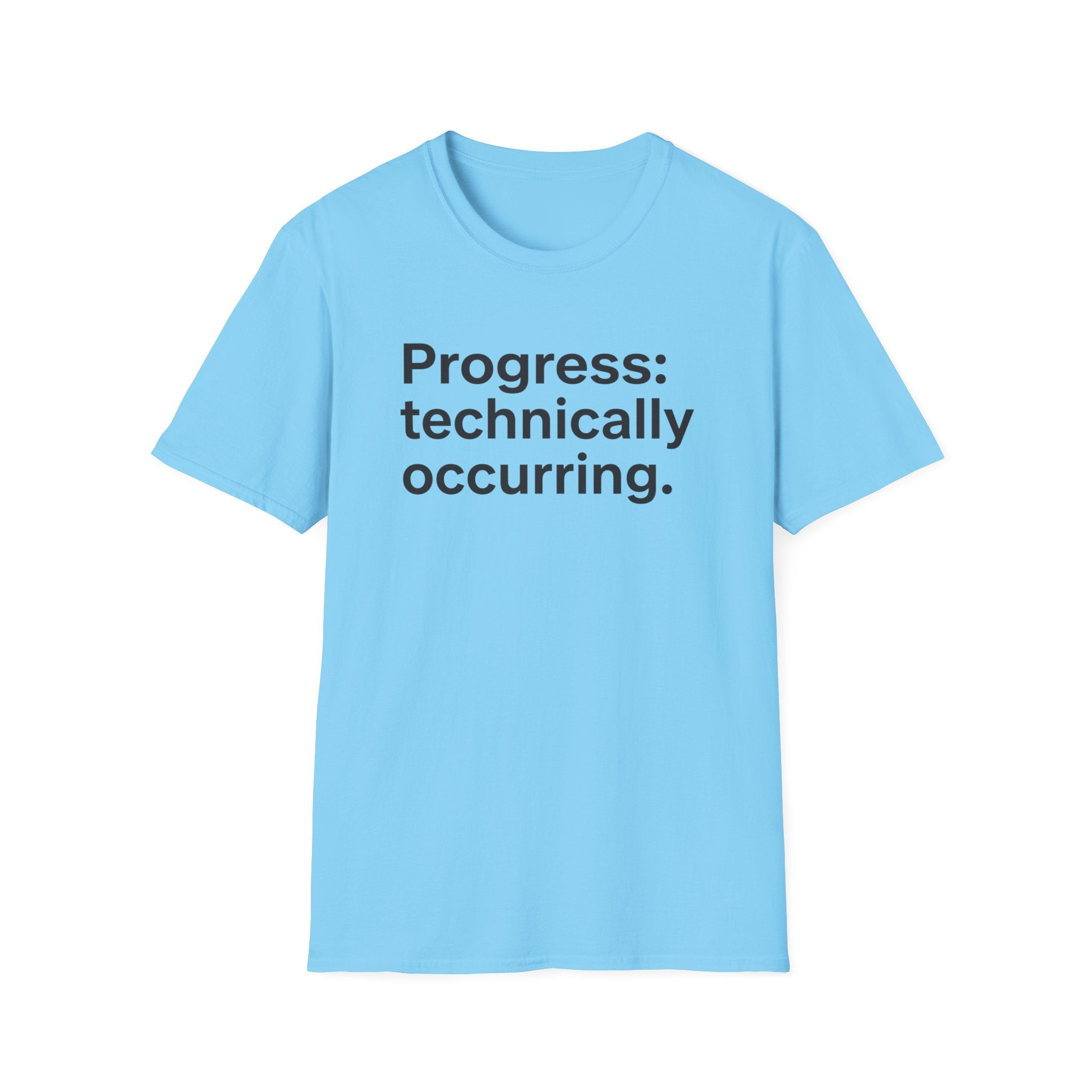 Progress: Technically Occurring — Funny Motivational T-Shirt
