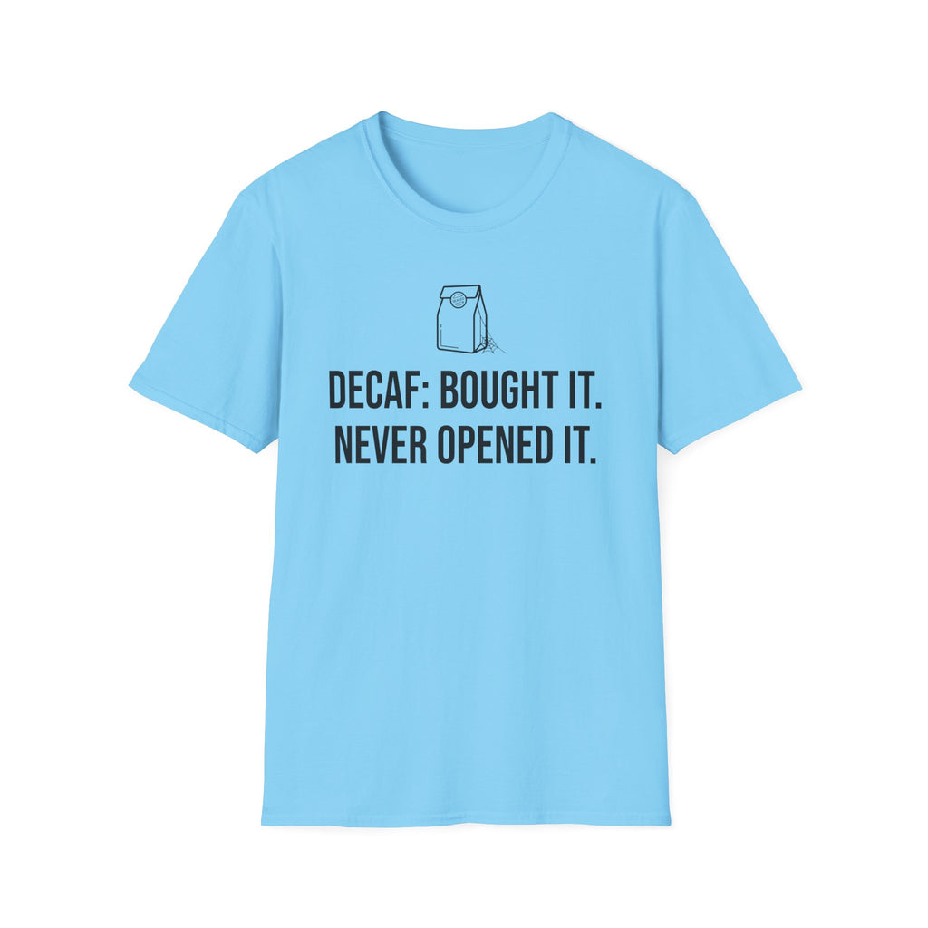 Bought the Decaf, Never Opened It — Funny Coffee Lover T-Shirt