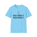 Bought the Decaf, Never Opened It — Funny Coffee Lover T-Shirt