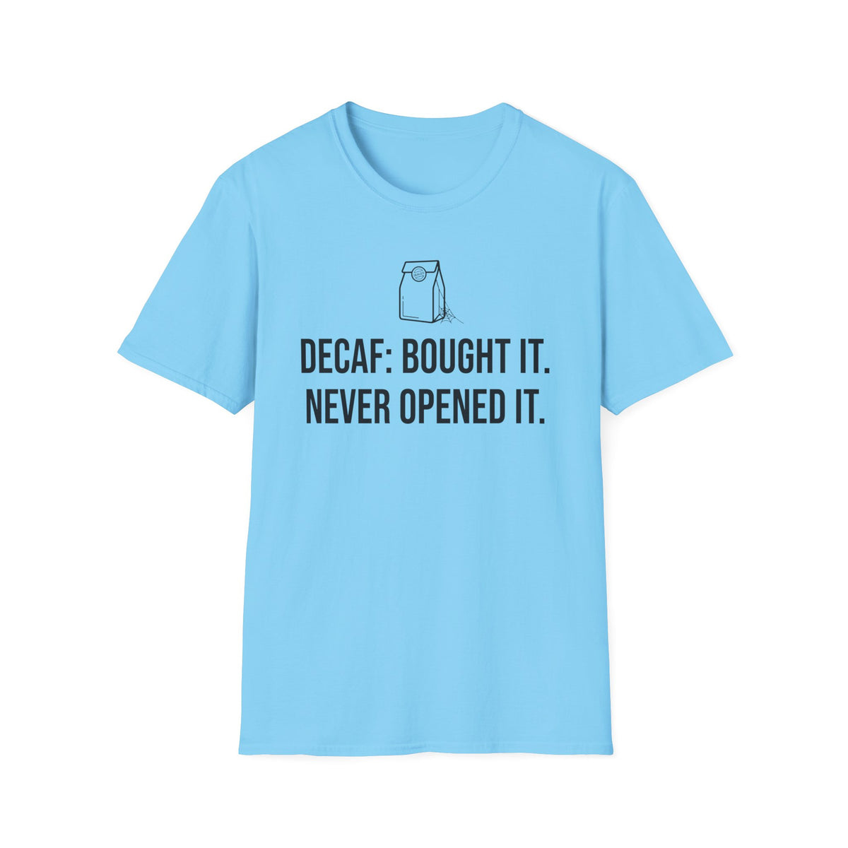 Bought the Decaf, Never Opened It — Funny Coffee Lover T-Shirt