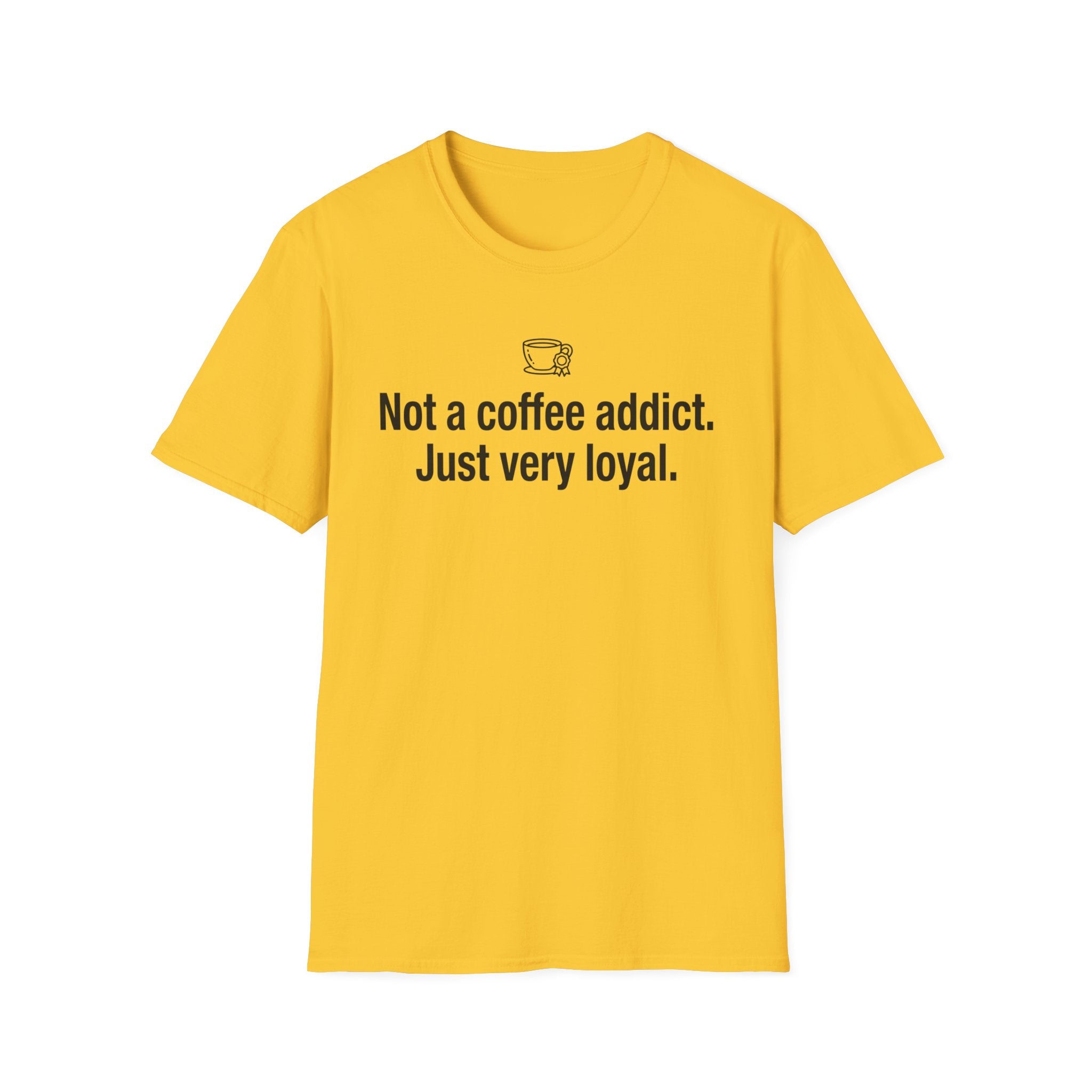 Coffee Lover T-Shirt — "Not a coffee addict. Just very loyal." Casual Graphic Tee