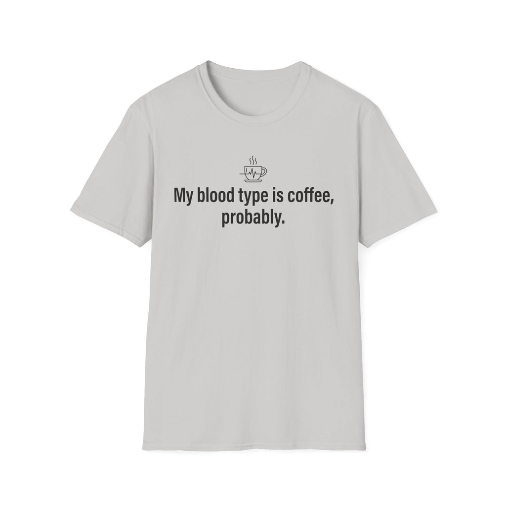 Blood Type Coffee, Medically Unconfirmed — Funny Coffee Lover T-Shirt