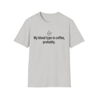Blood Type Coffee, Medically Unconfirmed — Funny Coffee Lover T-Shirt