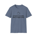 Cut Back to One Coffee, Made It Bigger — Funny Coffee Lover T-Shirt