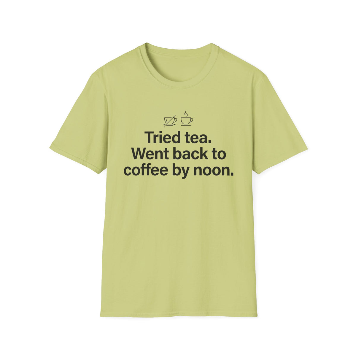 Gave Tea a Chance, Went Back to Coffee — Funny Coffee Lover T-Shirt