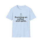 Fueled by Caffeine, Running on Spite — Funny Coffee Lover T-Shirt